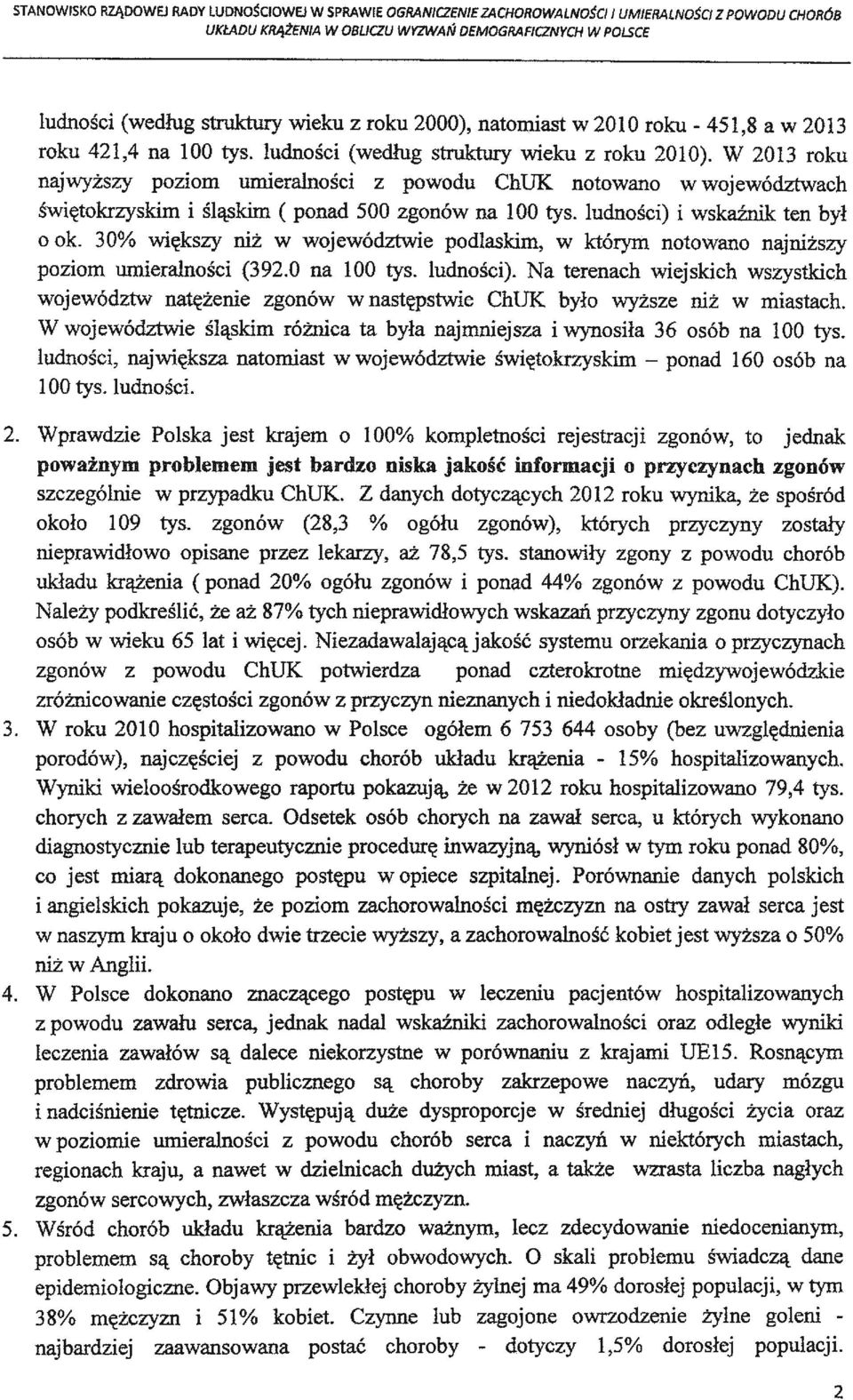 ludności) i wskaźnik ten był o ok. 30% większy niż w województwie podlaskim; w którym notowano najniższy poziom umieralności (392.0 na 100 tys. ludności).