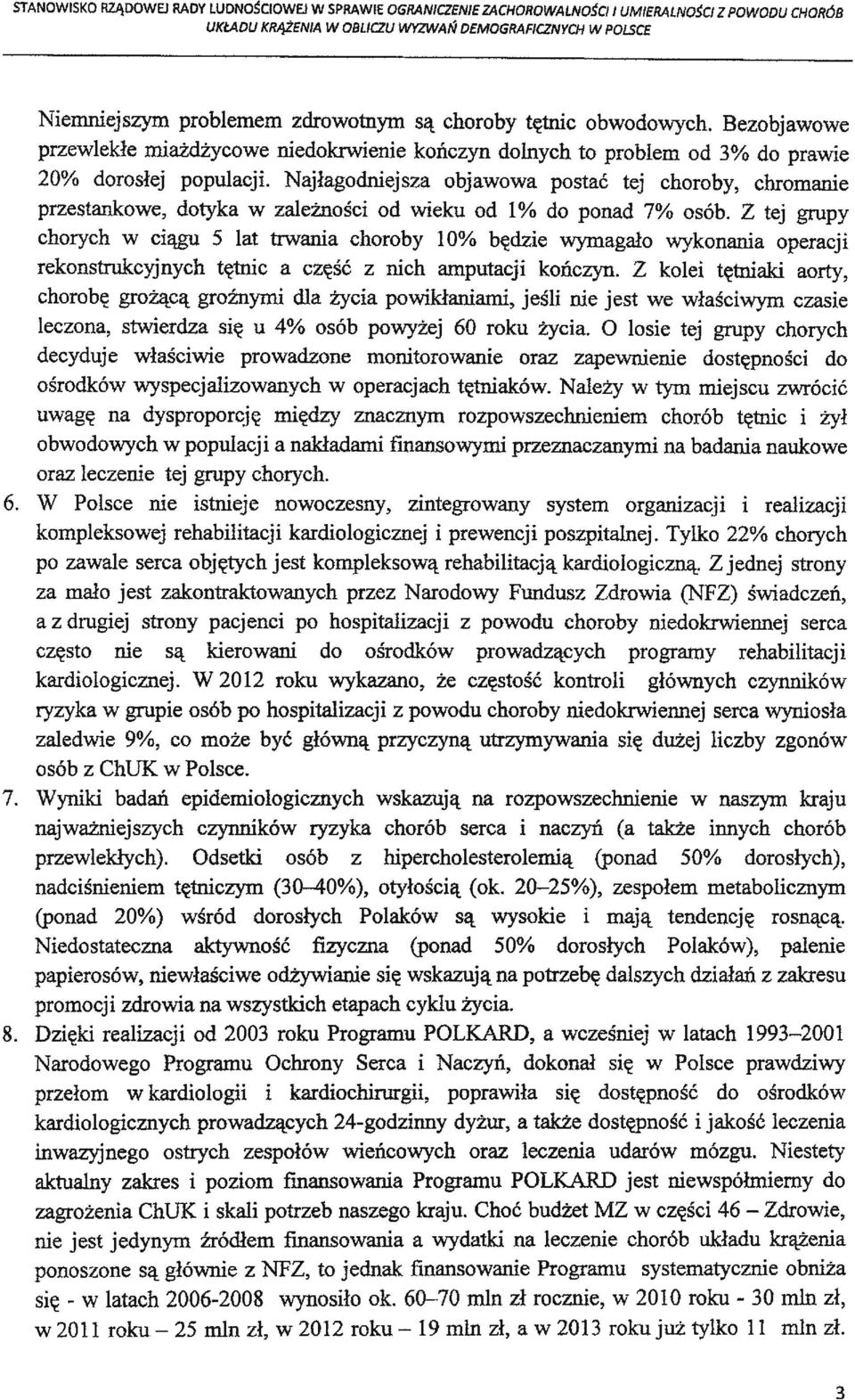 Najłagodniejsza objawowa postać tej choroby, chromanie przestankowe, dotyka w zależności od wieku od 1 % do ponad 7% osób.