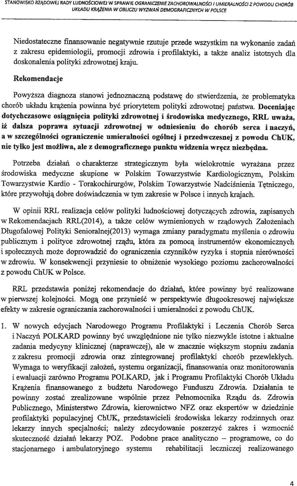 Rekomendacje Powyższa diagnoza stanowi jednoznaczną podstawę do stwierdzenia, że problematyka chorób układu krążenia powinna być priorytetem polityki zdrowotnej państwa.