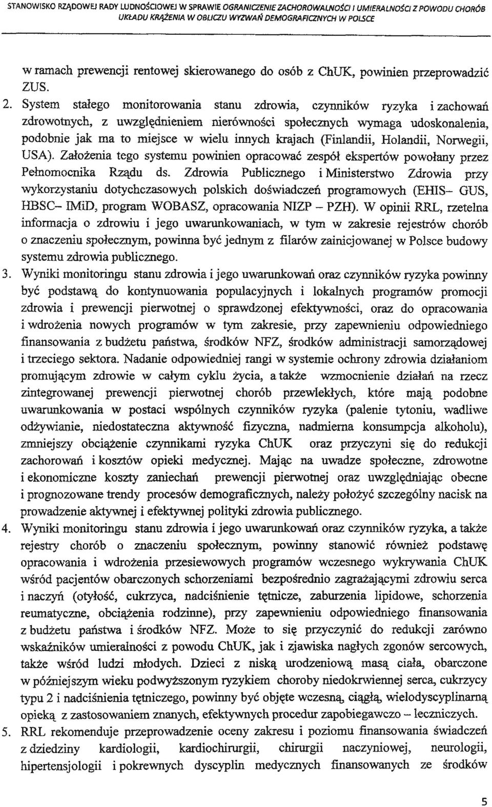 (Finlandii, Holandii, Norwegii, USA). Założenia tego systemu powinien opracować zespół ekspertów powołany przez Pełnomocnika Rządu ds.