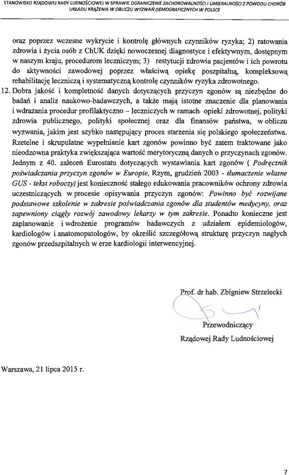 pacjentów i ich powrotu do aktywności zawodowej poprzez właściwą opiekę poszpitalną, kompleksową rehabilitację leczniczą i systematyczną kontrolę czynników ryzyka zdrowotnego. 12.