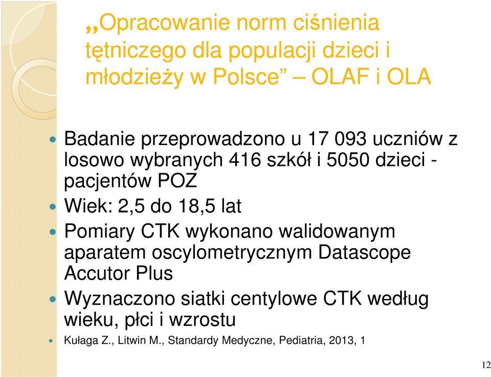 18,5 lat Pomiary CTK wykonano walidowanym aparatem oscylometrycznym Datascope Accutor Plus Wyznaczono
