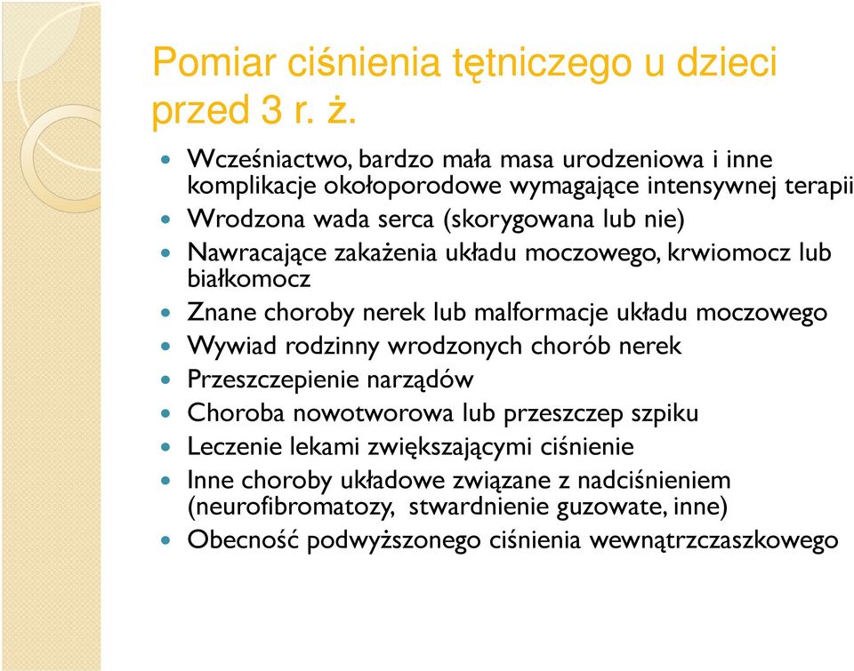 Nawracające zakażenia układu moczowego, krwiomocz lub białkomocz Znane choroby nerek lub malformacje układu moczowego Wywiad rodzinny wrodzonych chorób