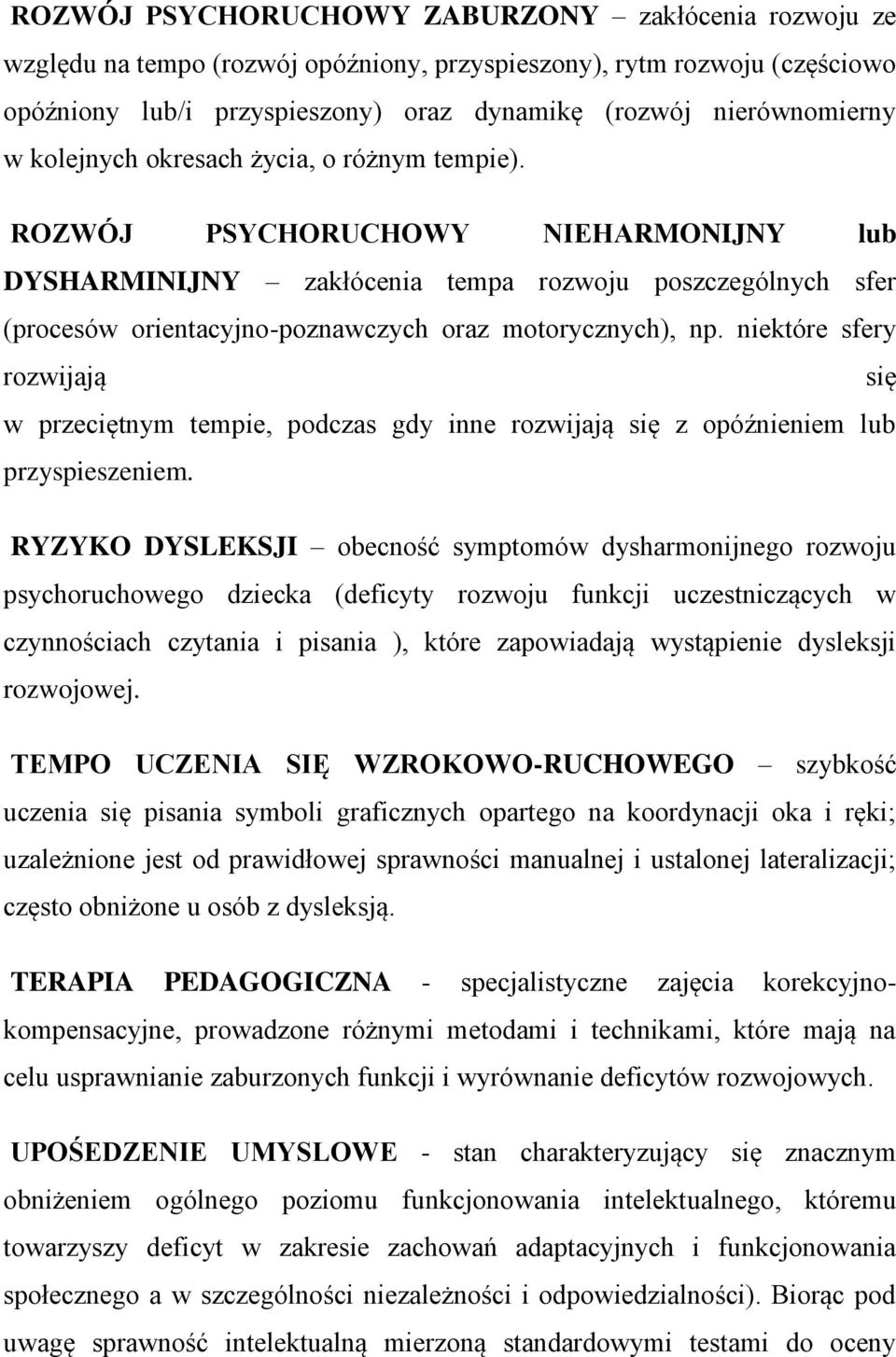 niektóre sfery rozwijają się w przeciętnym tempie, podczas gdy inne rozwijają się z opóźnieniem lub przyspieszeniem.