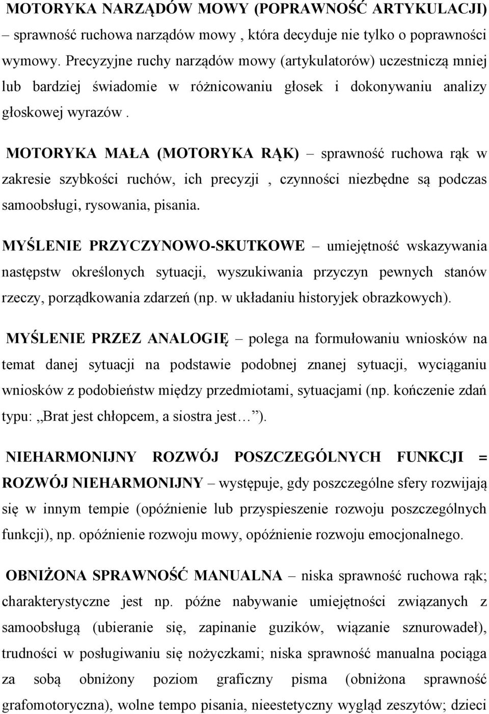 MOTORYKA MAŁA (MOTORYKA RĄK) sprawność ruchowa rąk w zakresie szybkości ruchów, ich precyzji, czynności niezbędne są podczas samoobsługi, rysowania, pisania.