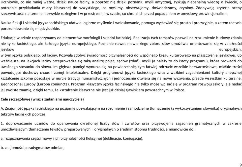 Zdobywają kryteria oceny rzeczywistości na terenie niezwykle rozległym i w przestrzeni, i w czasie, co chroni ich przed popadaniem w umysłowy prowincjonalizm.