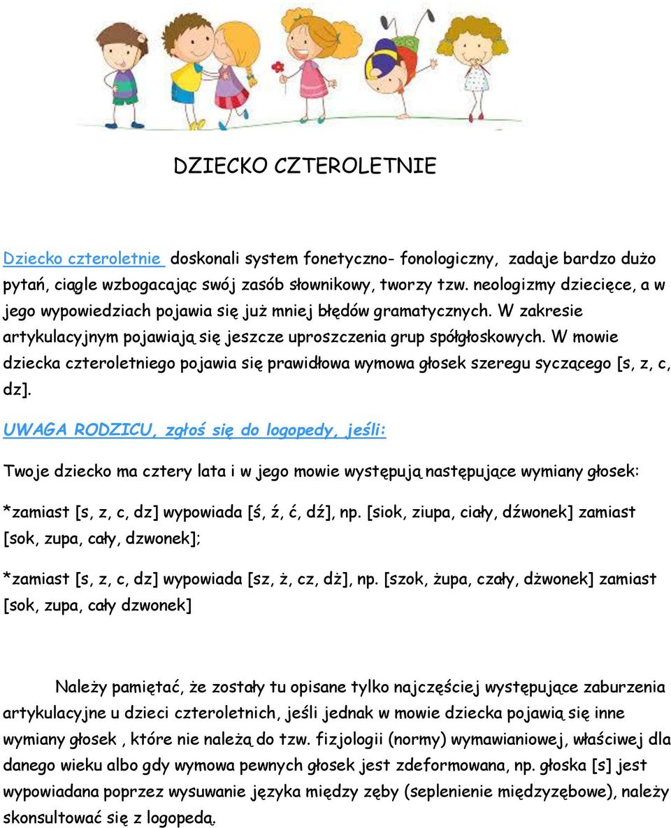 W mowie dziecka czteroletniego pojawia się prawidłowa wymowa głosek szeregu syczącego [s, z, c, dz].