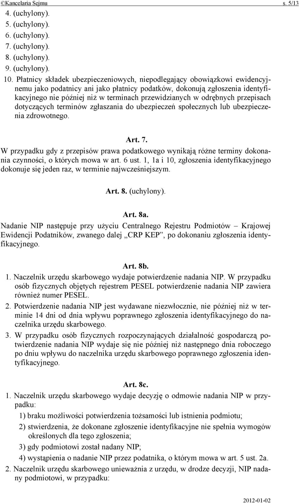 przewidzianych w odrębnych przepisach dotyczących terminów zgłaszania do ubezpieczeń społecznych lub ubezpieczenia zdrowotnego. Art. 7.