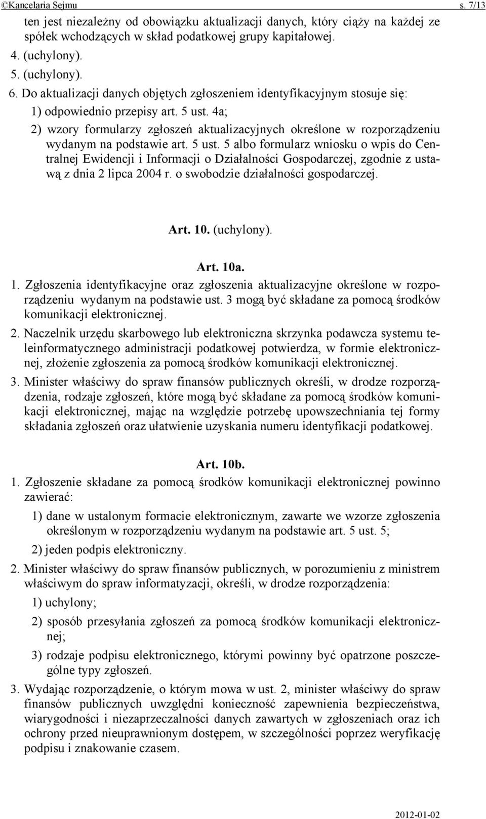 4a; 2) wzory formularzy zgłoszeń aktualizacyjnych określone w rozporządzeniu wydanym na podstawie art. 5 ust.