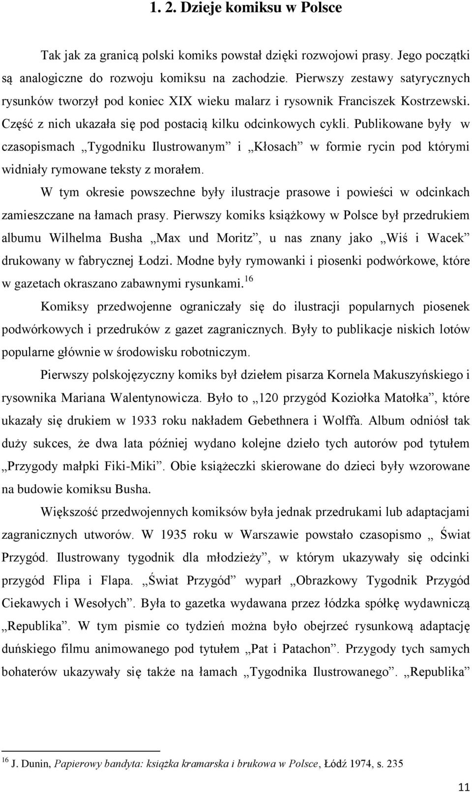 Publikowane były w czasopismach Tygodniku Ilustrowanym i Kłosach w formie rycin pod którymi widniały rymowane teksty z morałem.