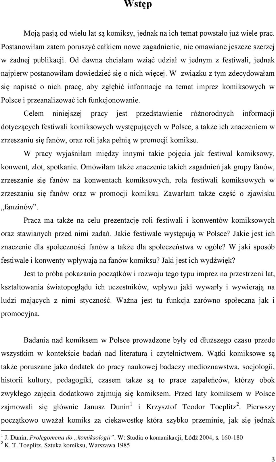 W związku z tym zdecydowałam się napisać o nich pracę, aby zgłębić informacje na temat imprez komiksowych w Polsce i przeanalizować ich funkcjonowanie.