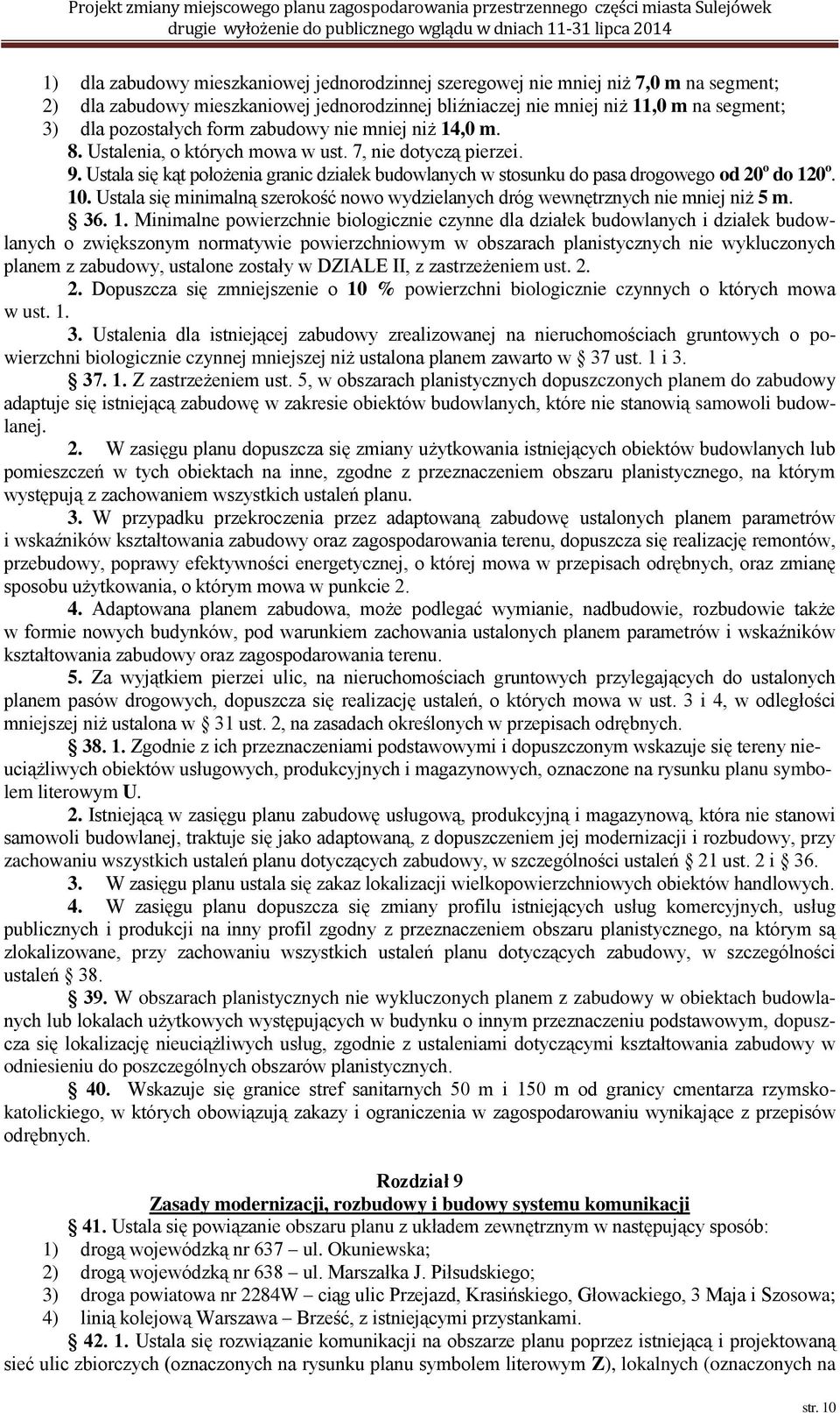 Ustala się minimalną szerokość nowo wydzielanych dróg wewnętrznych nie mniej niż 5 m. 36.