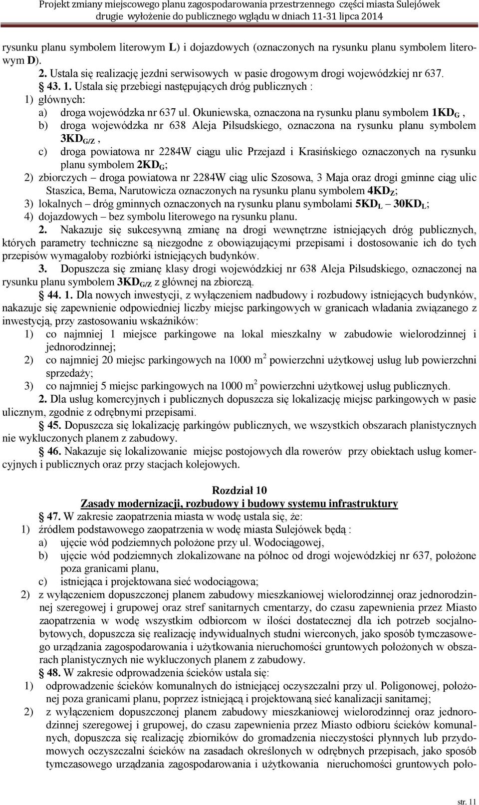 Okuniewska, oznaczona na rysunku planu symbolem 1KD G, b) droga wojewódzka nr 638 Aleja Piłsudskiego, oznaczona na rysunku planu symbolem 3KD G/Z, c) droga powiatowa nr 2284W ciągu ulic Przejazd i