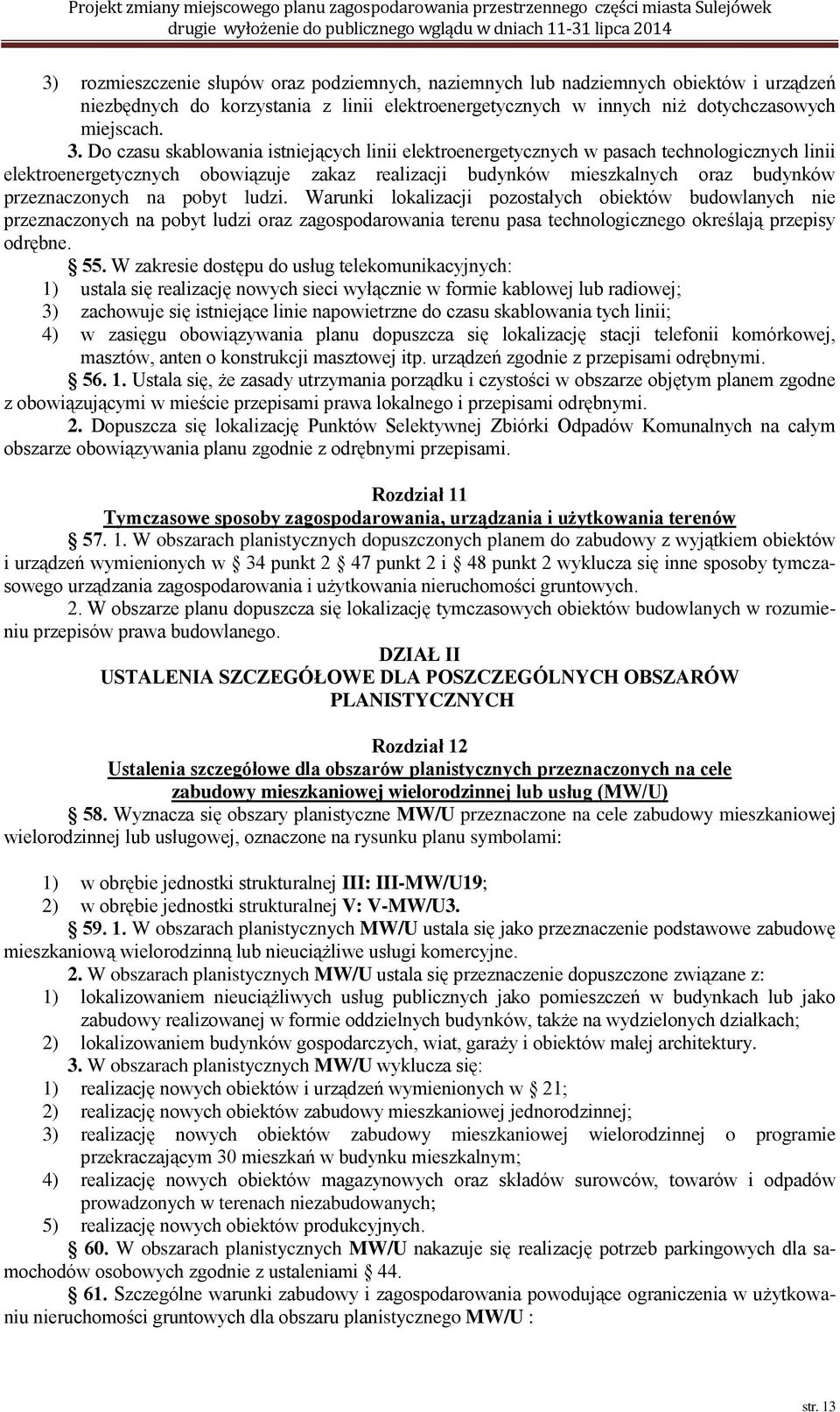 pobyt ludzi. Warunki lokalizacji pozostałych obiektów budowlanych nie przeznaczonych na pobyt ludzi oraz zagospodarowania terenu pasa technologicznego określają przepisy odrębne. 55.