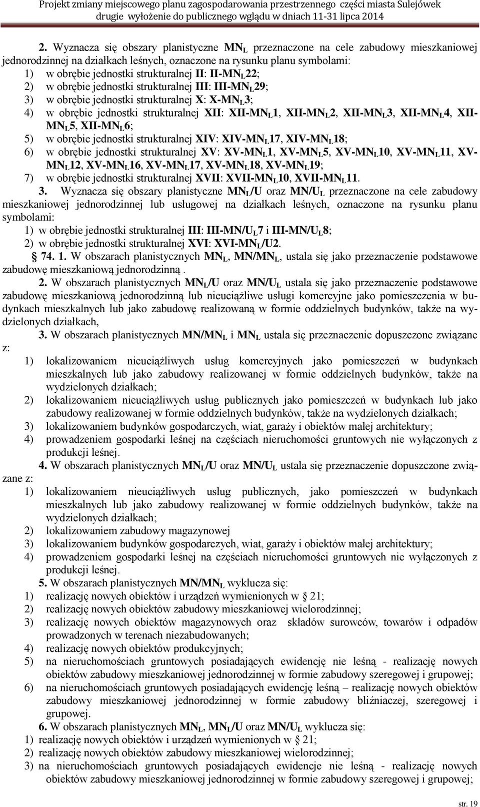 XII- MN L 5, XII-MN L 6; 5) w obrębie jednostki strukturalnej XIV: XIV-MN L 17, XIV-MN L 18; 6) w obrębie jednostki strukturalnej XV: XV-MN L 1, XV-MN L 5, XV-MN L 10, XV-MN L 11, XV- MN L 12, XV-MN