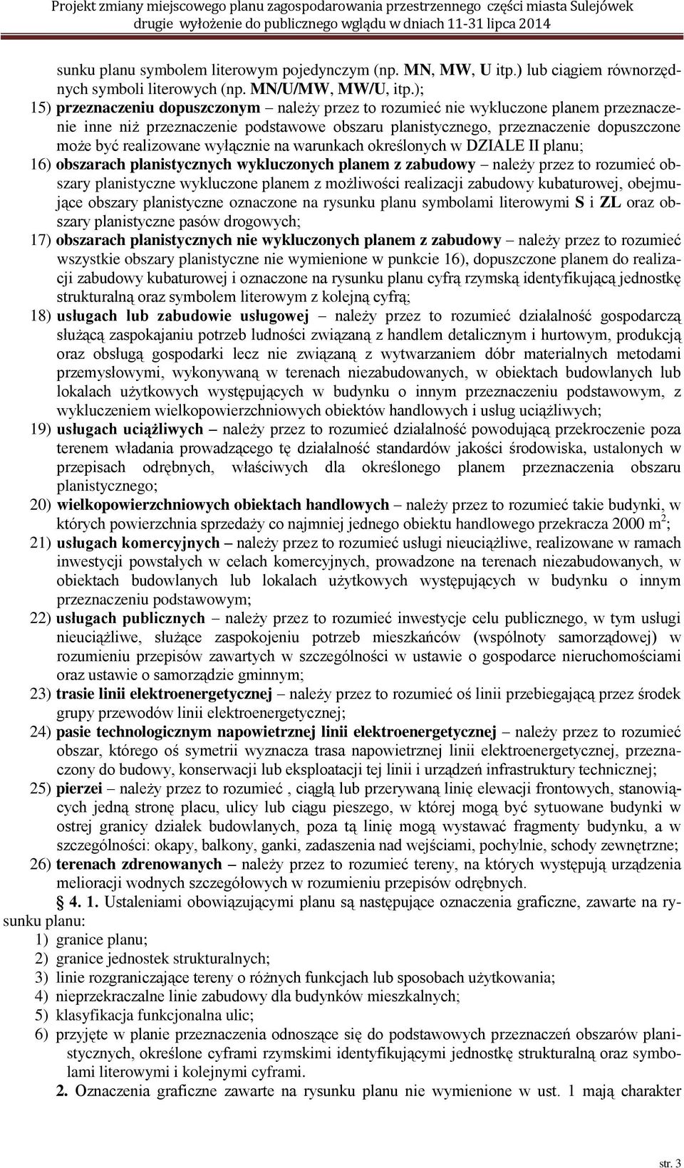 wyłącznie na warunkach określonych w DZIALE II planu; 16) obszarach planistycznych wykluczonych planem z należy przez to rozumieć obszary planistyczne wykluczone planem z możliwości realizacji