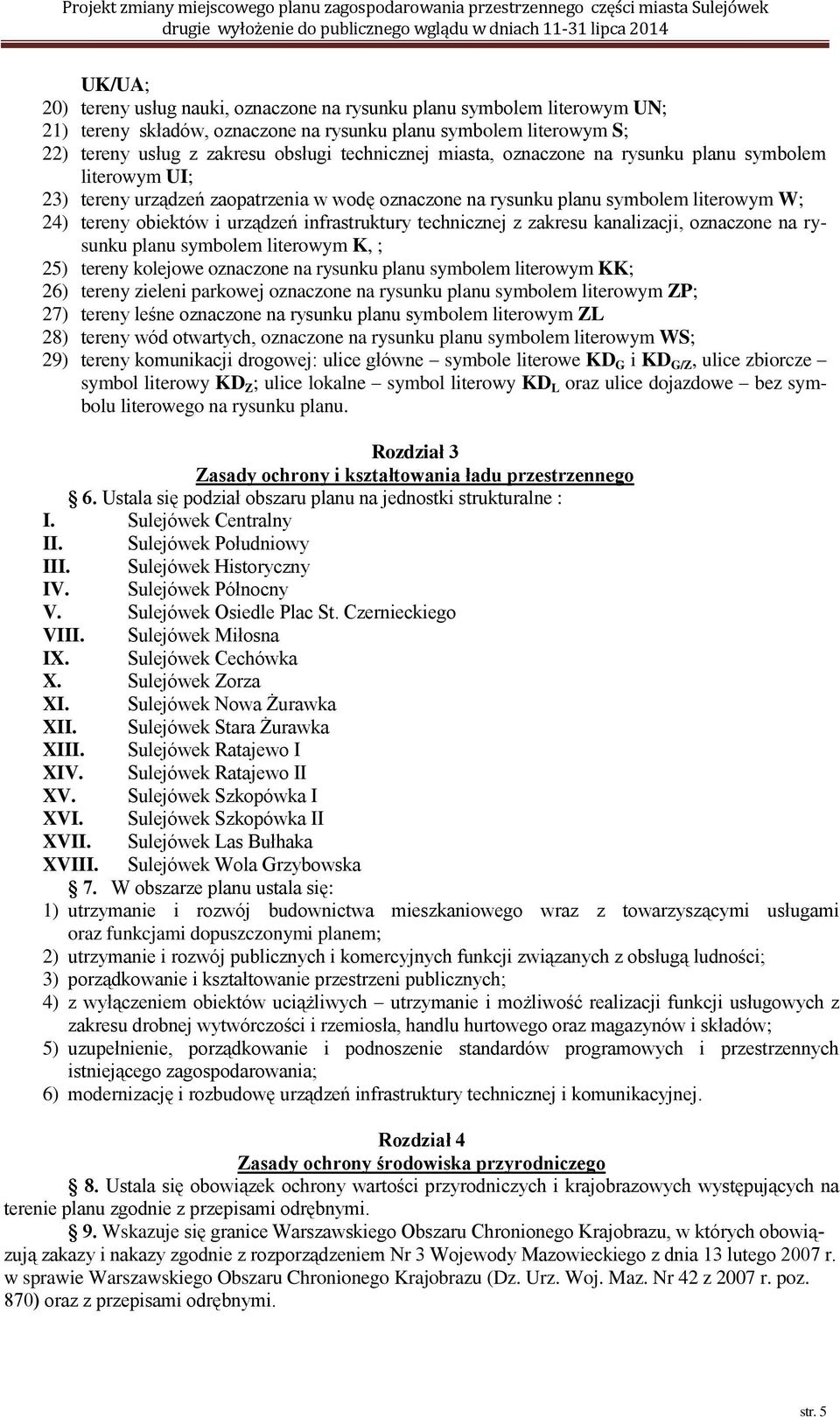 technicznej z zakresu kanalizacji, oznaczone na rysunku planu symbolem literowym K, ; 25) tereny kolejowe oznaczone na rysunku planu symbolem literowym KK; 26) tereny zieleni parkowej oznaczone na