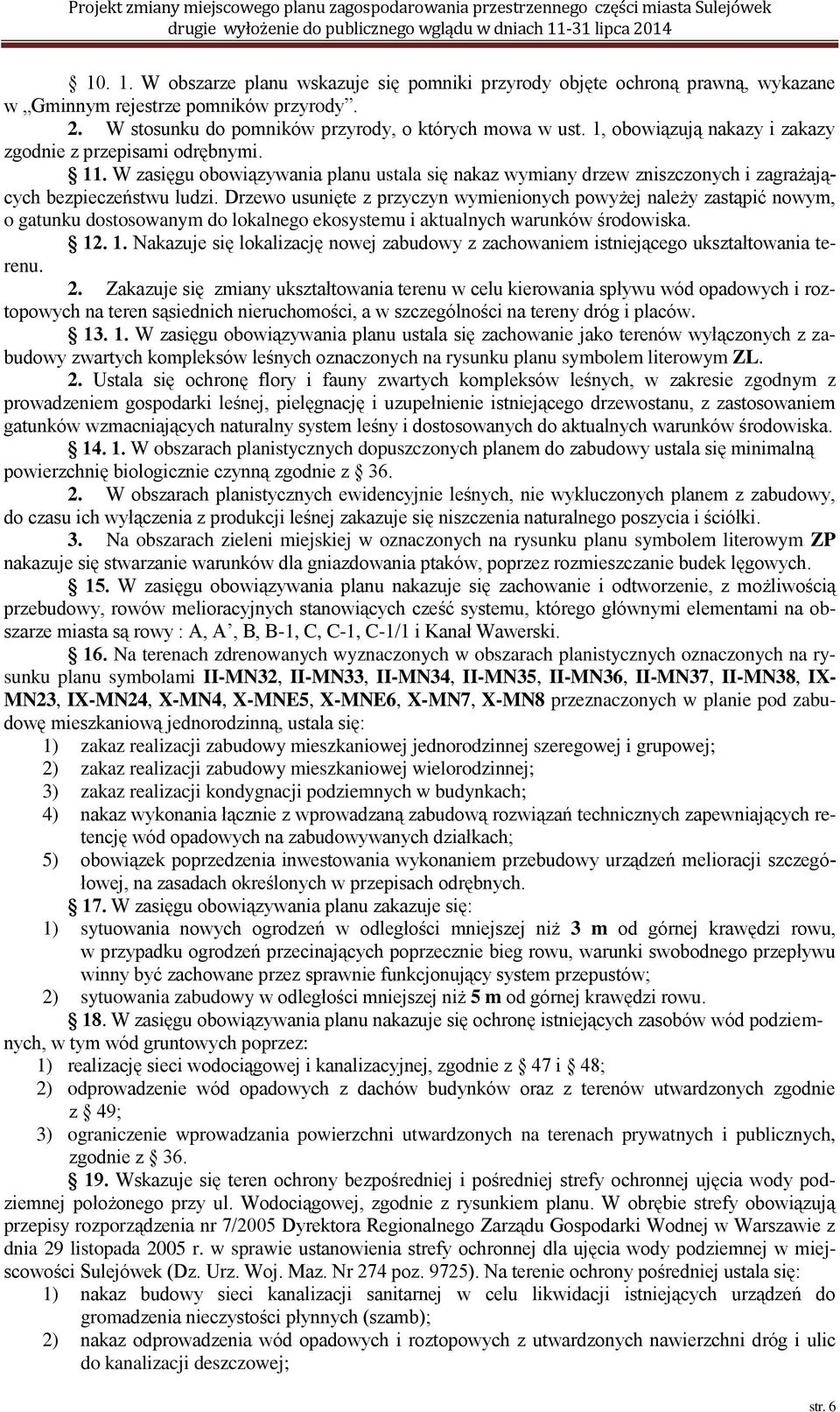 Drzewo usunięte z przyczyn wymienionych powyżej należy zastąpić nowym, o gatunku dostosowanym do lokalnego ekosystemu i aktualnych warunków środowiska.