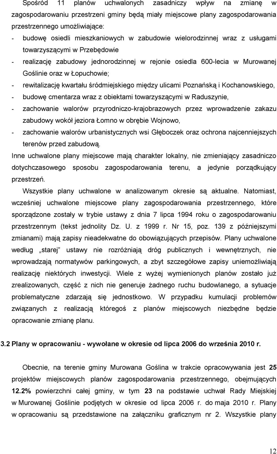 kwartału śródmiejskiego między ulicami Poznańską i Kochanowskiego, - budowę cmentarza wraz z obiektami towarzyszącymi w Raduszynie, - zachowanie walorów przyrodniczo-krajobrazowych przez wprowadzenie