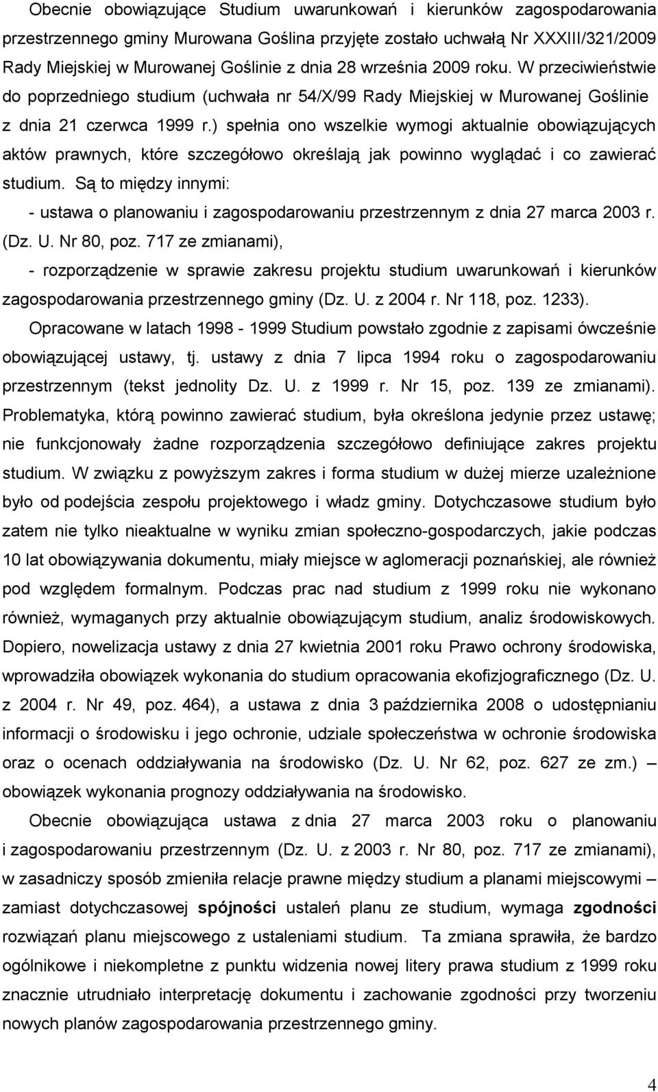 ) spełnia ono wszelkie wymogi aktualnie obowiązujących aktów prawnych, które szczegółowo określają jak powinno wyglądać i co zawierać studium.