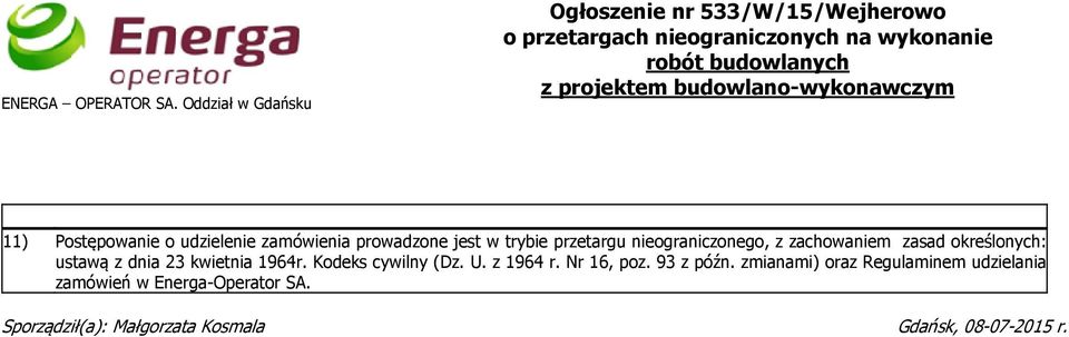 budowlano-wykonawczym 11) Postępowanie o udzielenie zamówienia prowadzone jest w trybie przetargu nieograniczonego, z