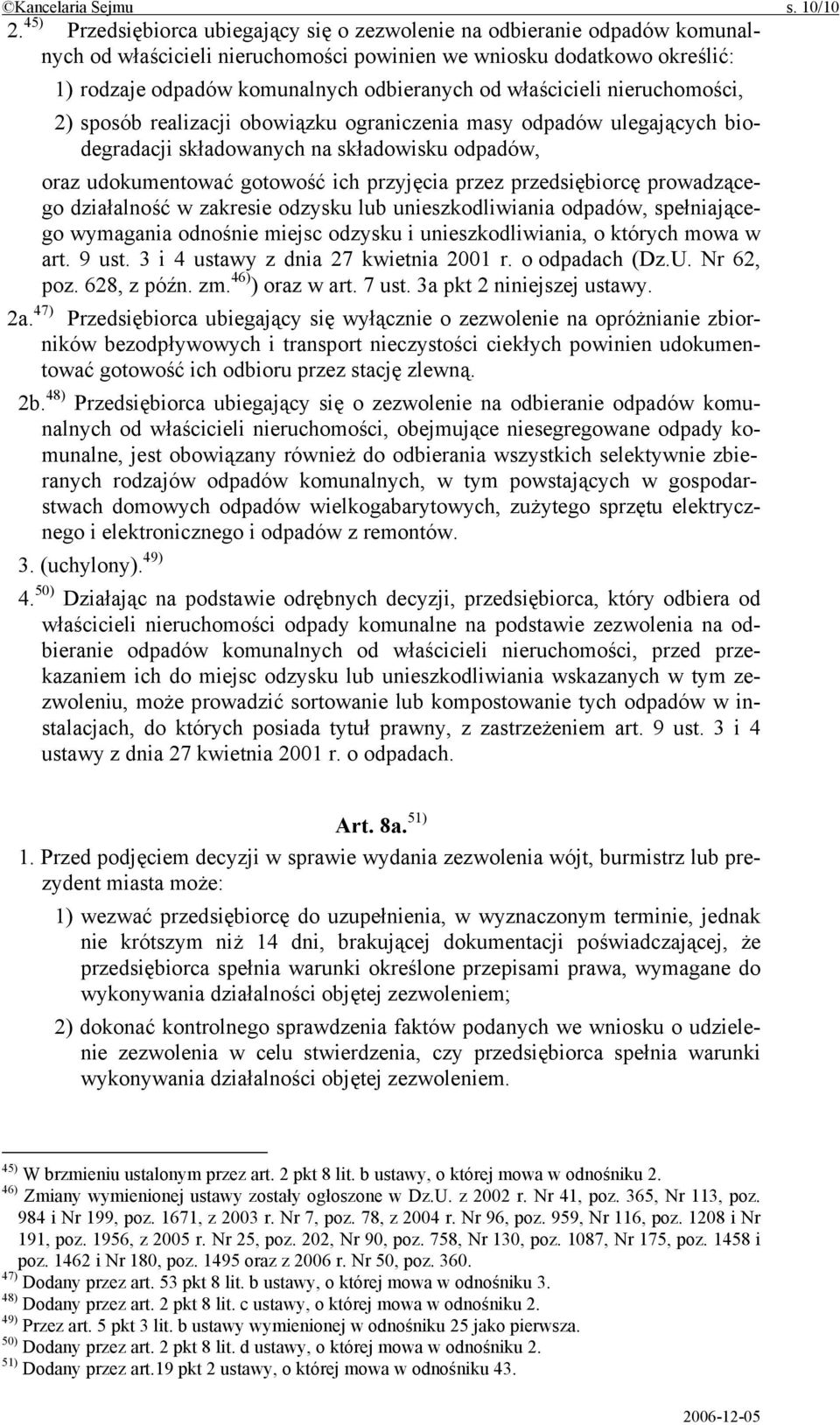 właścicieli nieruchomości, 2) sposób realizacji obowiązku ograniczenia masy odpadów ulegających biodegradacji składowanych na składowisku odpadów, oraz udokumentować gotowość ich przyjęcia przez