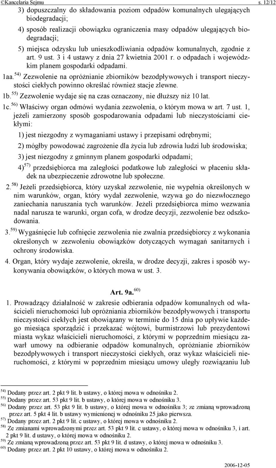 unieszkodliwiania odpadów komunalnych, zgodnie z art. 9 ust. 3 i 4 ustawy z dnia 27 kwietnia 2001 r. o odpadach i wojewódzkim planem gospodarki odpadami. 1aa.