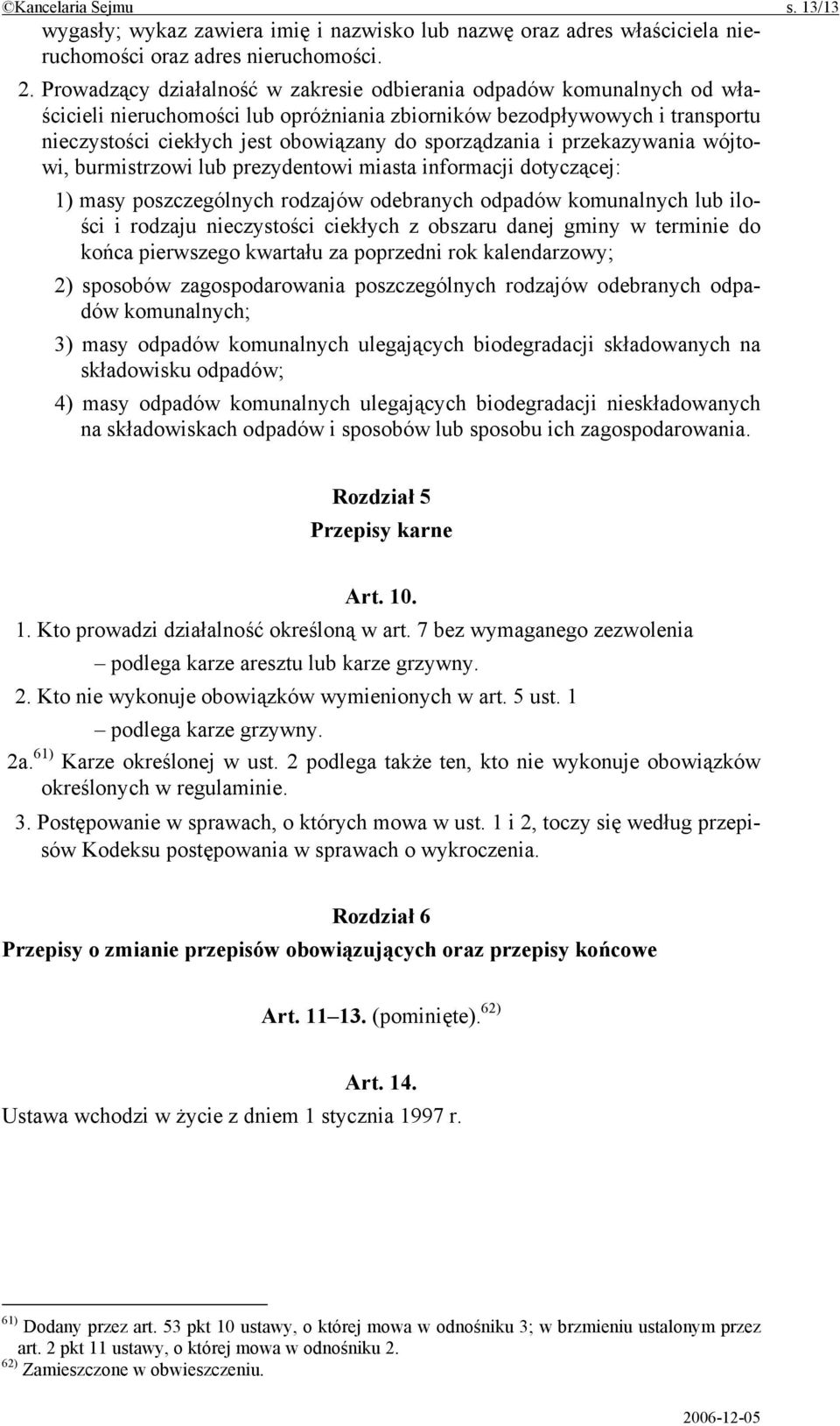 sporządzania i przekazywania wójtowi, burmistrzowi lub prezydentowi miasta informacji dotyczącej: 1) masy poszczególnych rodzajów odebranych odpadów komunalnych lub ilości i rodzaju nieczystości
