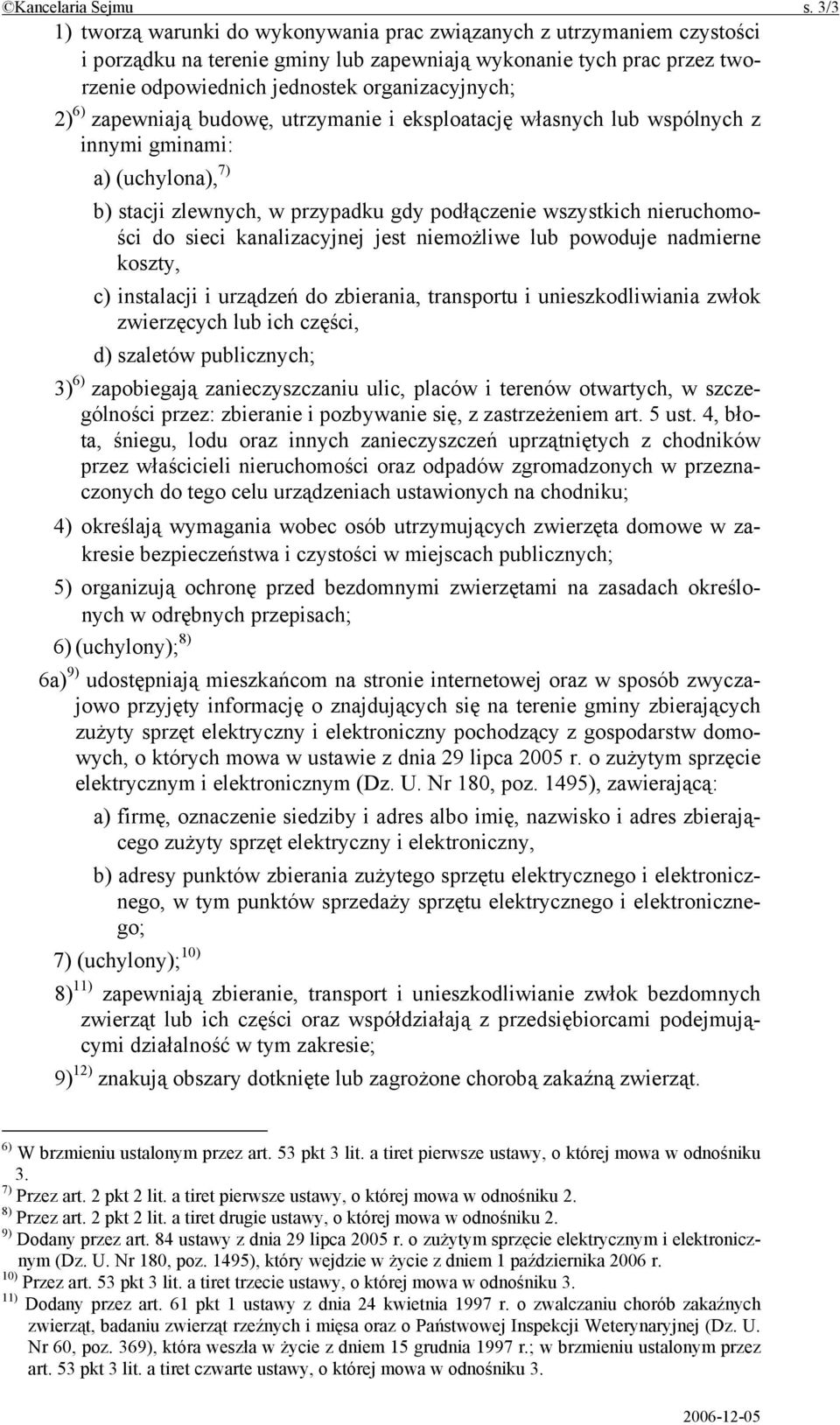 6) zapewniają budowę, utrzymanie i eksploatację własnych lub wspólnych z innymi gminami: a) (uchylona), 7) b) stacji zlewnych, w przypadku gdy podłączenie wszystkich nieruchomości do sieci