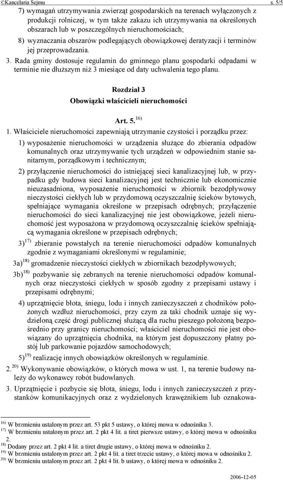 8) wyznaczania obszarów podlegających obowiązkowej deratyzacji i terminów jej przeprowadzania. 3.