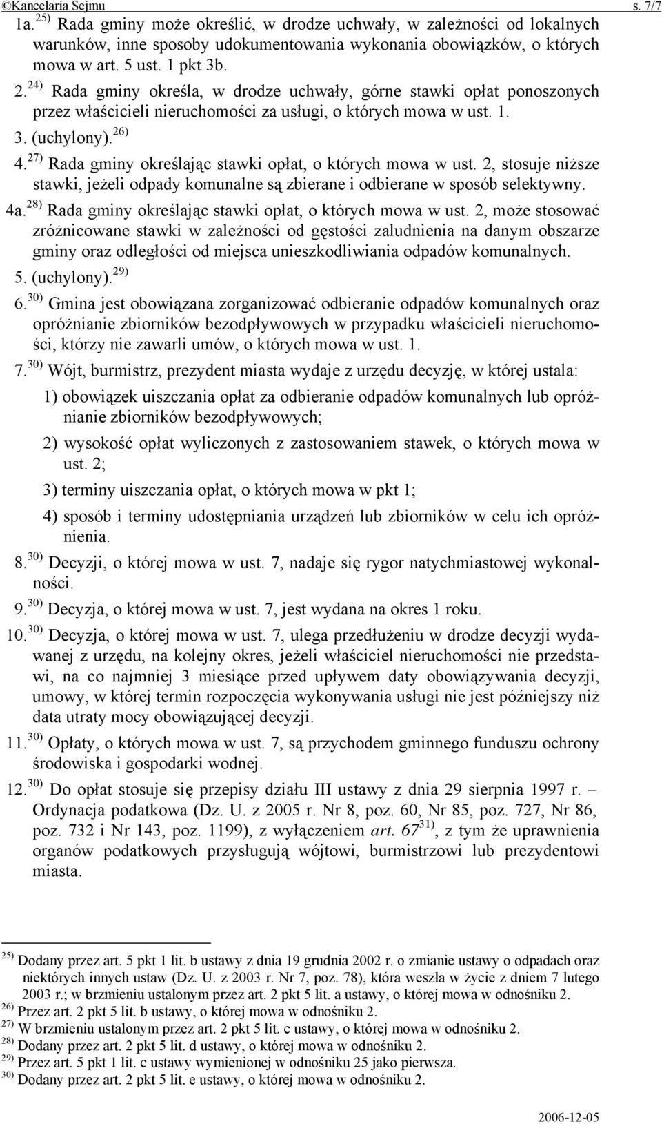 27) Rada gminy określając stawki opłat, o których mowa w ust. 2, stosuje niższe stawki, jeżeli odpady komunalne są zbierane i odbierane w sposób selektywny. 4a.