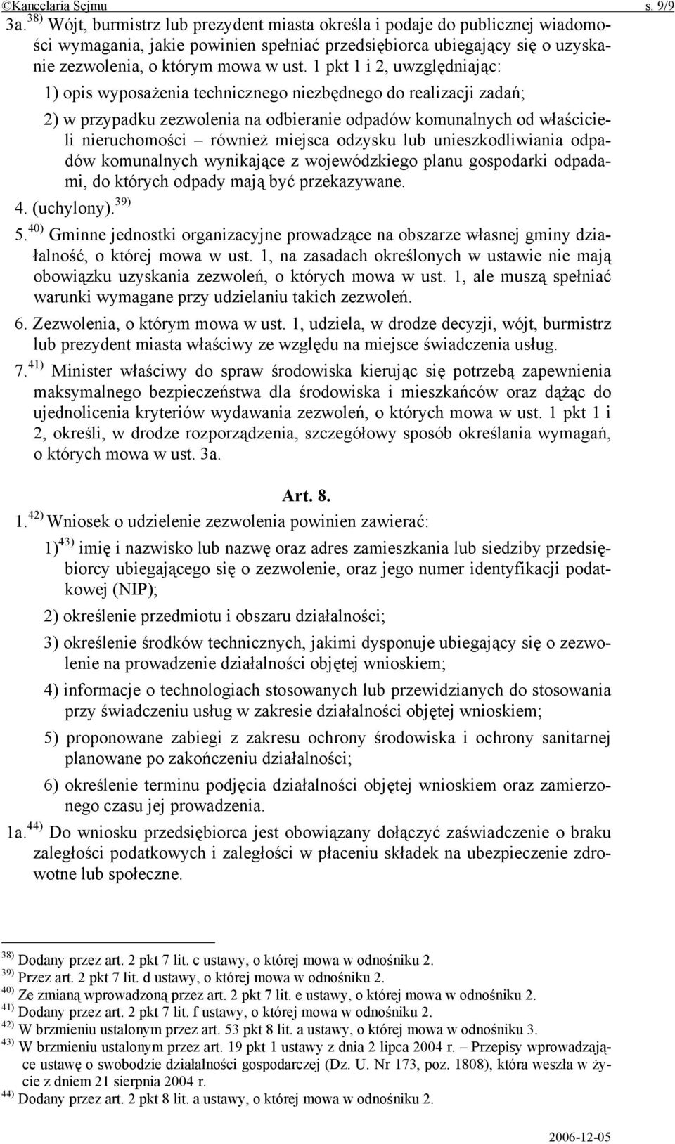 1 pkt 1 i 2, uwzględniając: 1) opis wyposażenia technicznego niezbędnego do realizacji zadań; 2) w przypadku zezwolenia na odbieranie odpadów komunalnych od właścicieli nieruchomości również miejsca