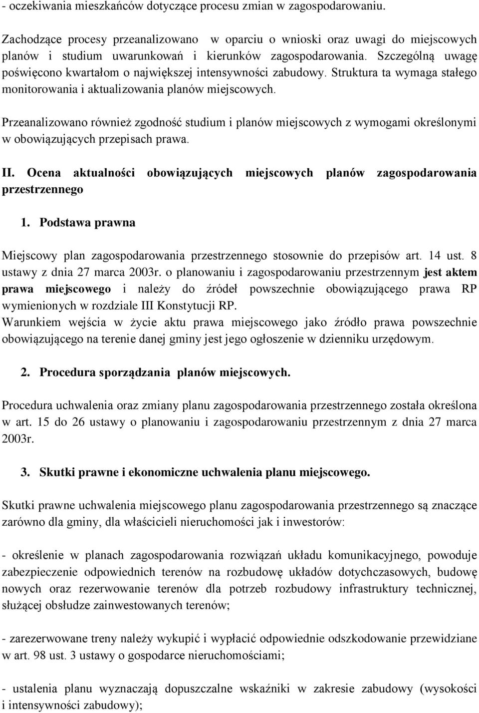 Przeanalizowano również zgodność studium i planów miejscowych z wymogami określonymi w obowiązujących przepisach prawa. II. Ocena aktualności obowiązujących miejscowych planów przestrzennego 1.