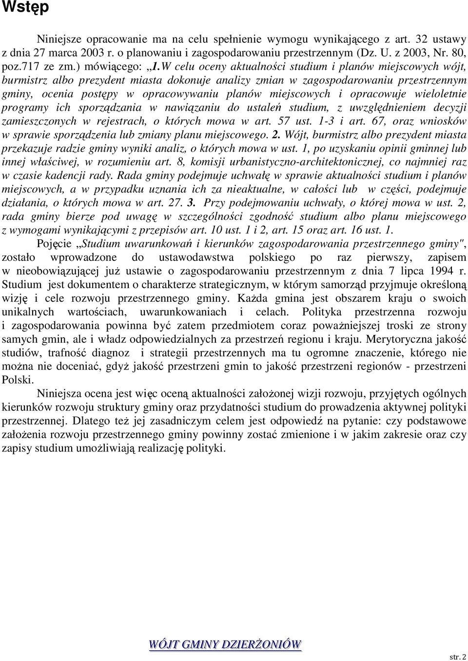 W celu oceny aktualności studium i planów miejscowych wójt, burmistrz albo prezydent miasta dokonuje analizy zmian w zagospodarowaniu przestrzennym gminy, ocenia postępy w opracowywaniu planów