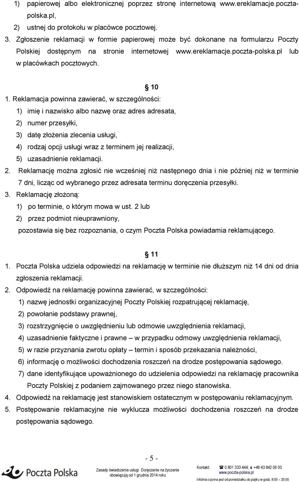 Reklamacja powinna zawierać, w szczególności: 1) imię i nazwisko albo nazwę oraz adres adresata, 2) numer przesyłki, 3) datę złożenia zlecenia usługi, 4) rodzaj opcji usługi wraz z terminem jej