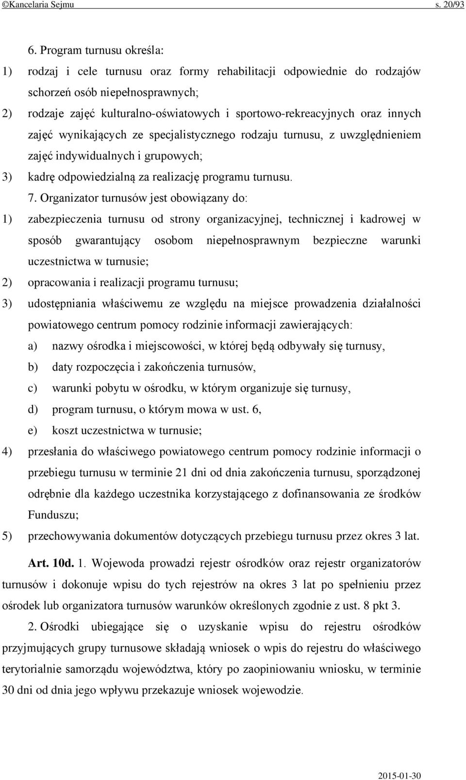 oraz innych zajęć wynikających ze specjalistycznego rodzaju turnusu, z uwzględnieniem zajęć indywidualnych i grupowych; 3) kadrę odpowiedzialną za realizację programu turnusu. 7.