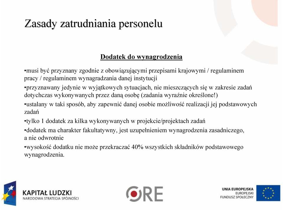 ) ustalany w taki sposób, aby zapewnić danej osobie moŝliwość realizacji jej podstawowych zadań tylko 1 dodatek za kilka wykonywanych w projekcie/projektach zadań dodatek
