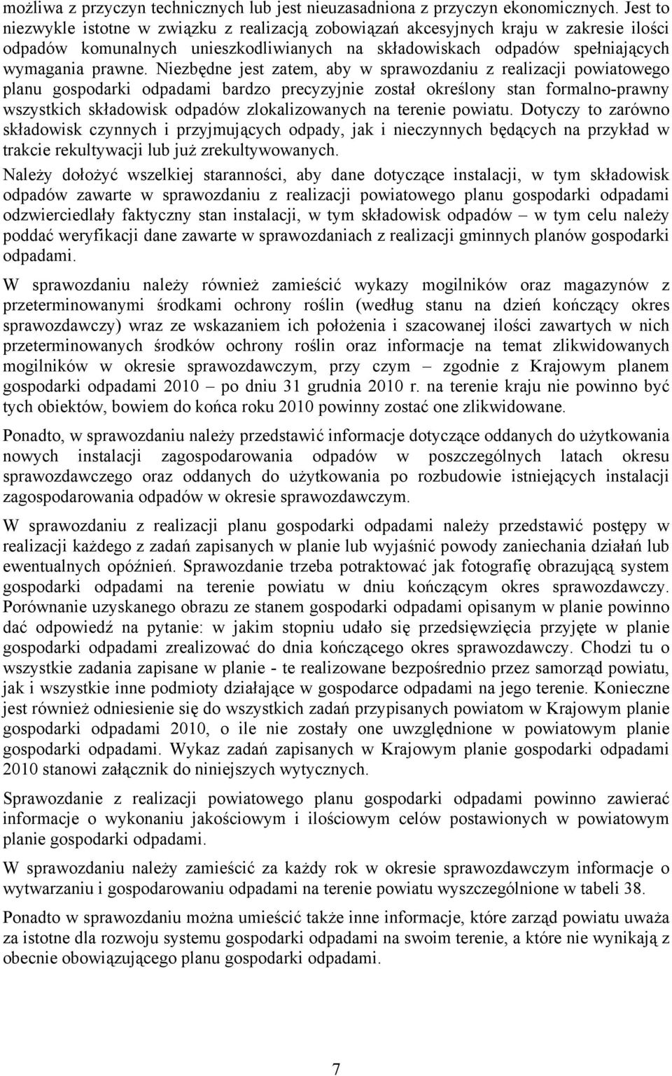 Niezbędne jest zatem, aby w sprawozdaniu z realizacji powiatowego planu gospodarki odpadami bardzo precyzyjnie został określony stan formalno-prawny wszystkich składowisk odpadów zlokalizowanych na