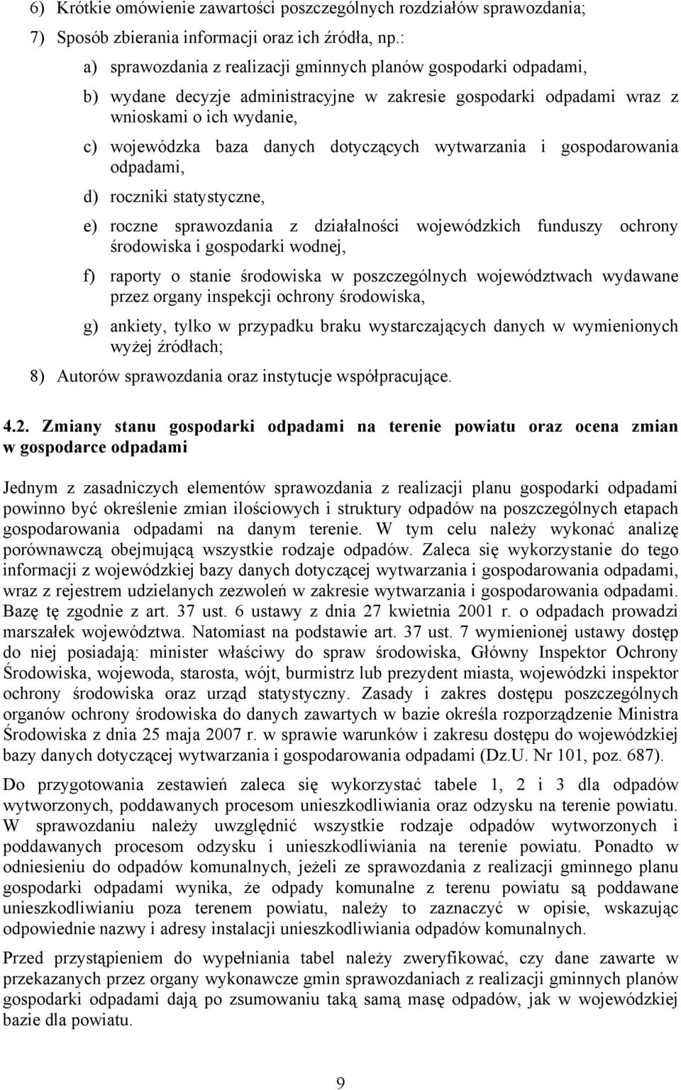 dotyczących wytwarzania i gospodarowania odpadami, d) roczniki statystyczne, e) roczne sprawozdania z działalności wojewódzkich funduszy ochrony środowiska i gospodarki wodnej, f) raporty o stanie