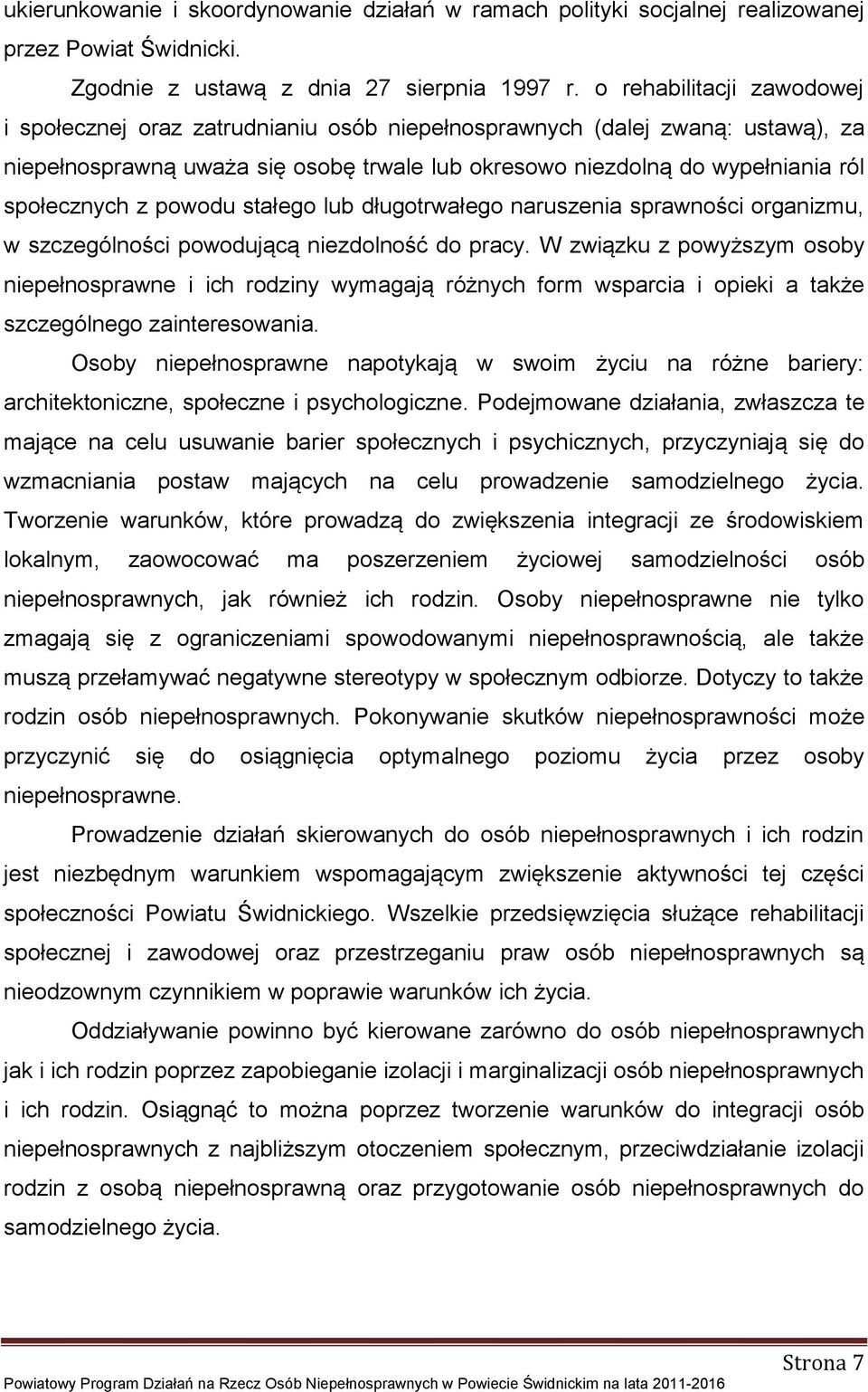 z powodu stałego lub długotrwałego naruszenia sprawności organizmu, w szczególności powodującą niezdolność do pracy.