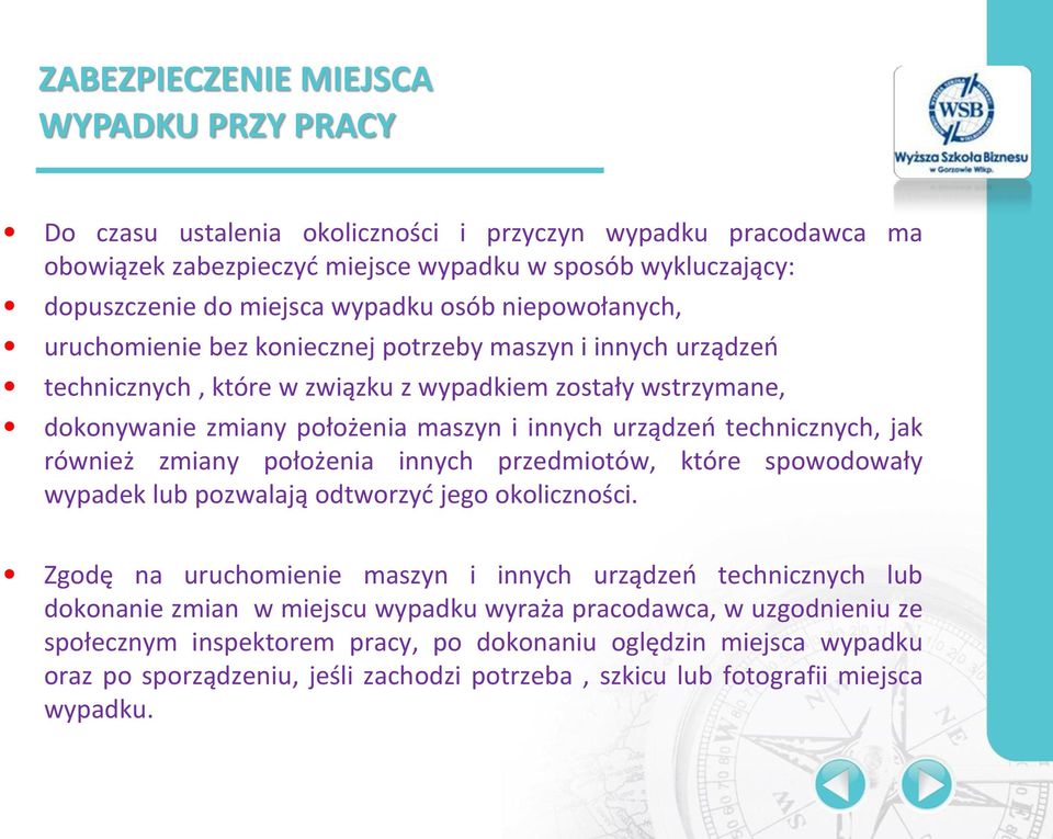urządzeń technicznych, jak również zmiany położenia innych przedmiotów, które spowodowały wypadek lub pozwalają odtworzyć jego okoliczności.