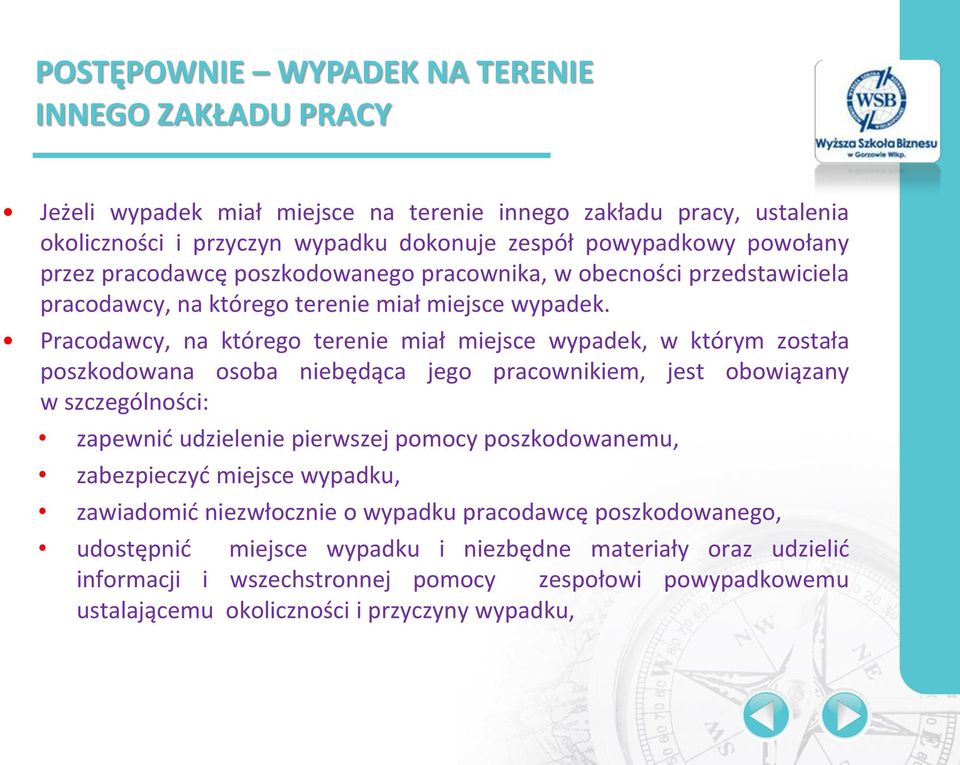 Pracodawcy, na którego terenie miał miejsce wypadek, w którym została poszkodowana osoba niebędąca jego pracownikiem, jest obowiązany w szczególności: zapewnić udzielenie pierwszej pomocy