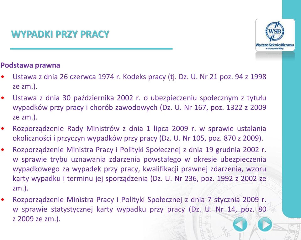 w sprawie ustalania okoliczności i przyczyn wypadków przy pracy (Dz. U. Nr 105, poz. 870 z 2009). Rozporządzenie Ministra Pracy i Polityki Społecznej z dnia 19 grudnia 2002 r.