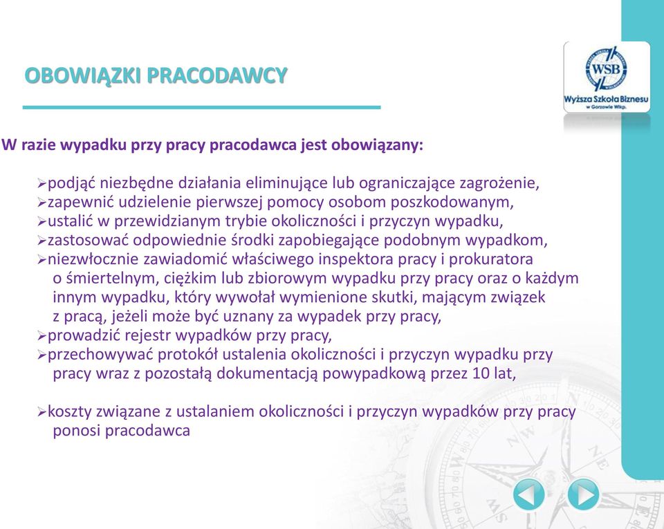 prokuratora o śmiertelnym, ciężkim lub zbiorowym wypadku przy pracy oraz o każdym innym wypadku, który wywołał wymienione skutki, mającym związek z pracą, jeżeli może być uznany za wypadek przy