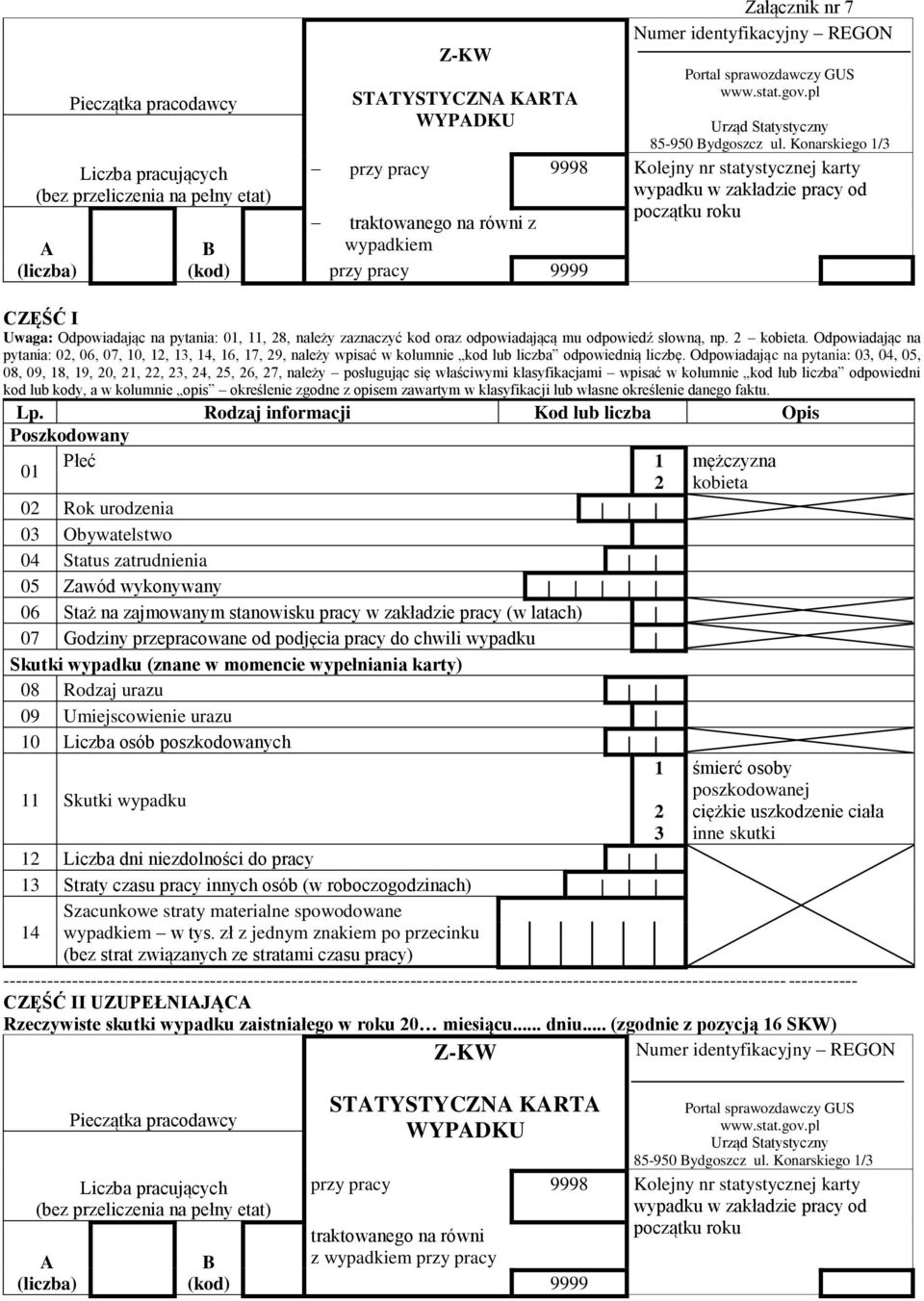 Konarskiego 1/3 przy pracy traktowanego na równi z 9998 Kolejny nr statystycznej karty wypadku w zakładzie pracy od początku roku wypadkiem przy pracy 9999 CZĘŚĆ I Uwaga: Odpowiadając na pytania: 01,