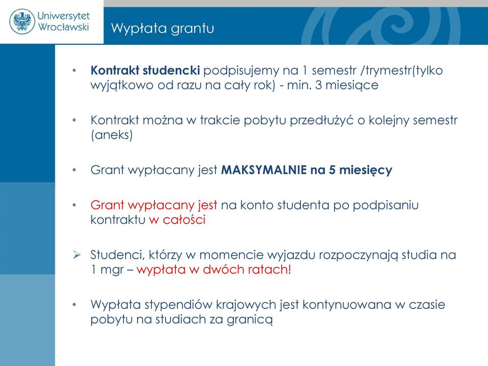 miesięcy Grant wypłacany jest na konto studenta po podpisaniu kontraktu w całości Studenci, którzy w momencie wyjazdu