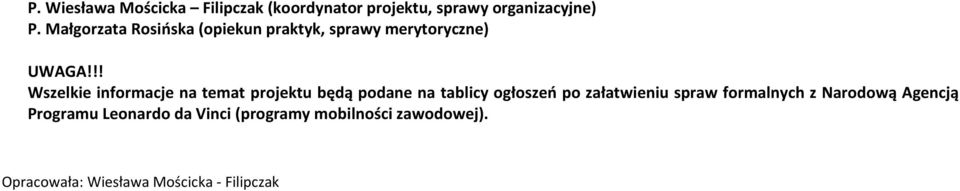 !! Wszelkie informacje na temat projektu będą podane na tablicy ogłoszeń po załatwieniu