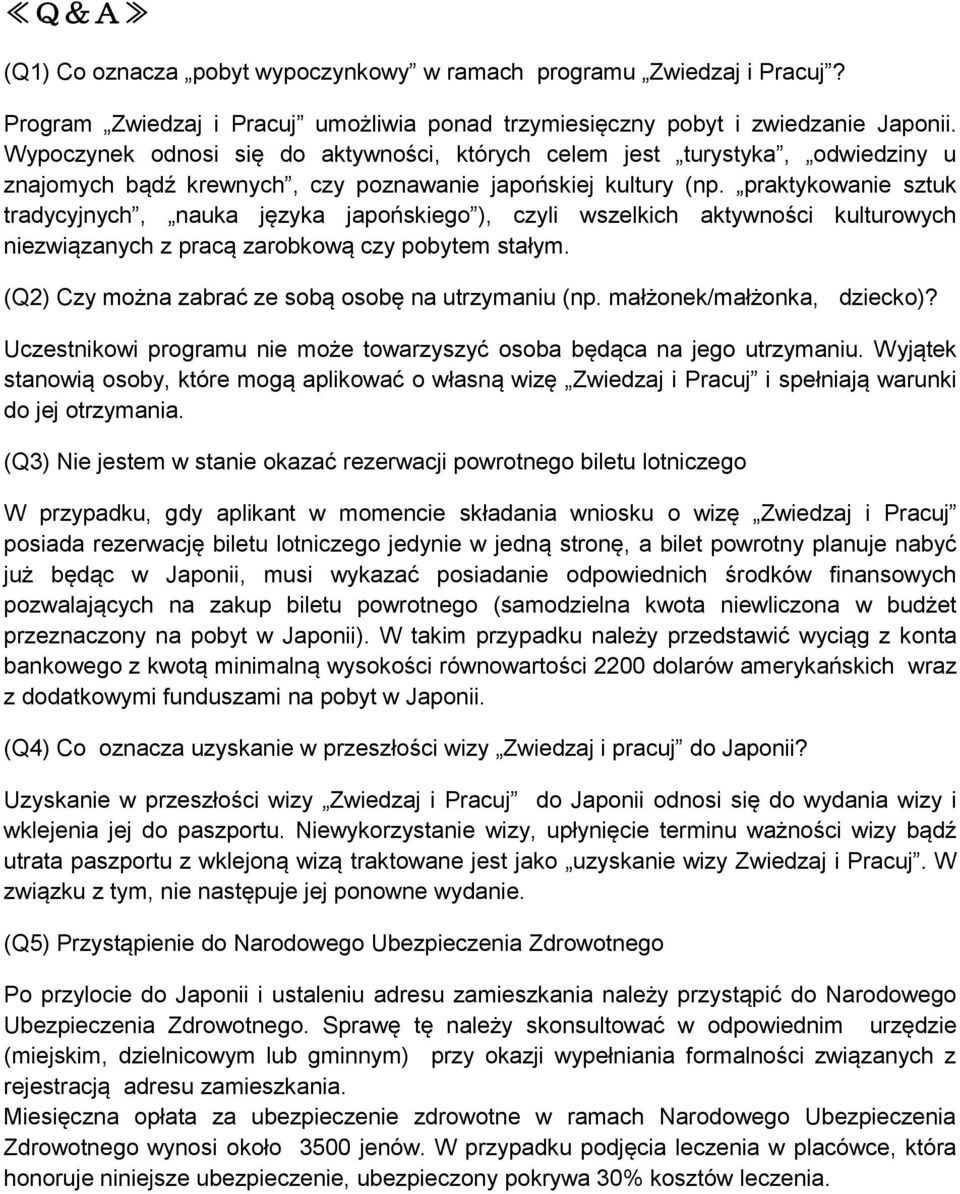 praktykowanie sztuk tradycyjnych, nauka języka japońskiego ), czyli wszelkich aktywności kulturowych niezwiązanych z pracą zarobkową czy pobytem stałym.
