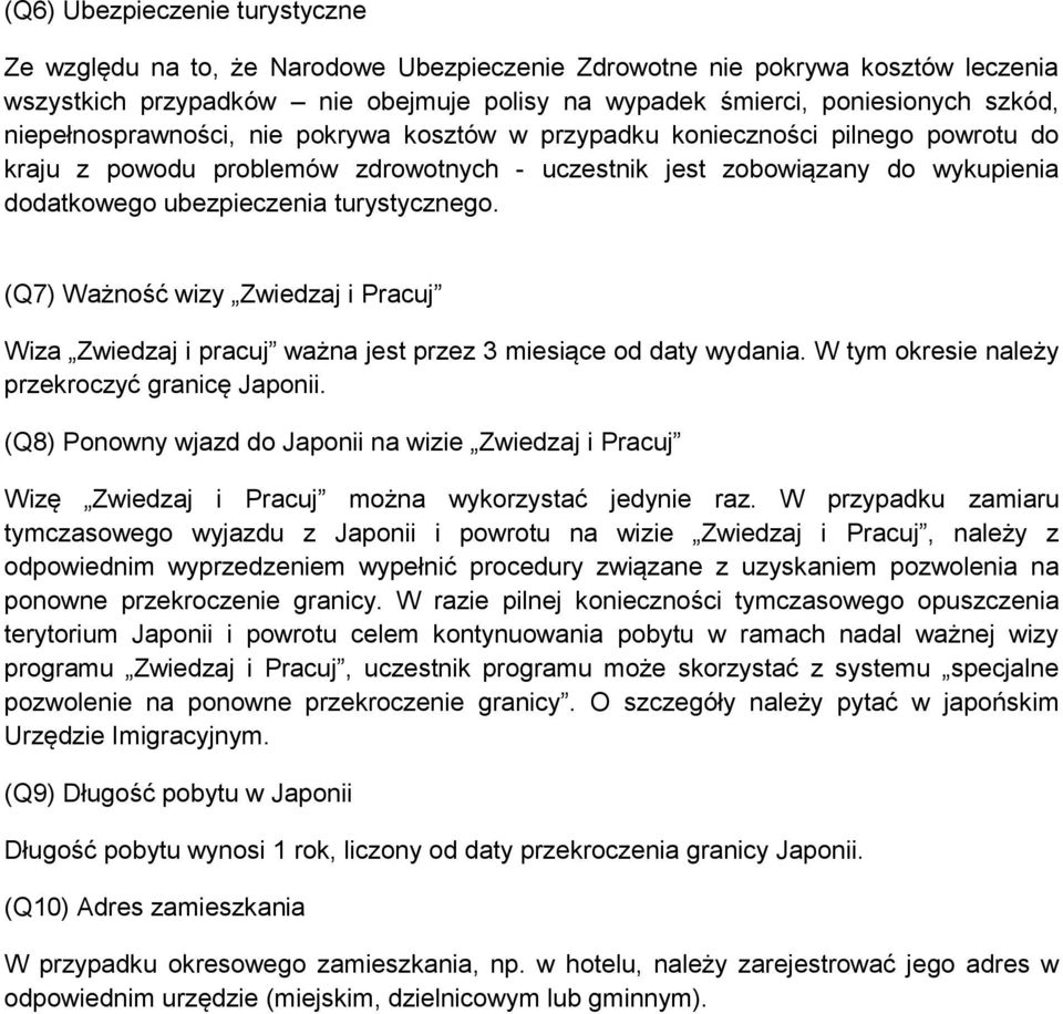 turystycznego. (Q7) Ważność wizy Zwiedzaj i Pracuj Wiza Zwiedzaj i pracuj ważna jest przez 3 miesiące od daty wydania. W tym okresie należy przekroczyć granicę Japonii.
