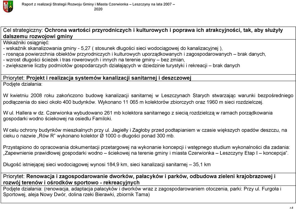 tras rowerowych i innych na terenie gminy bez zmian, - zwiększenie liczby podmiotów gospodarczych działających w dziedzinie turystyki i rekreacji brak danych Priorytet: Projekt i realizacja systemów